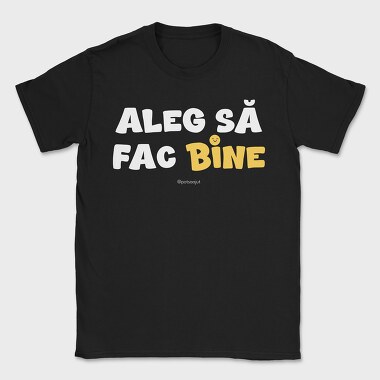 Aleg Să Fac Bine Alb, Tricou Barbati (Unisex)