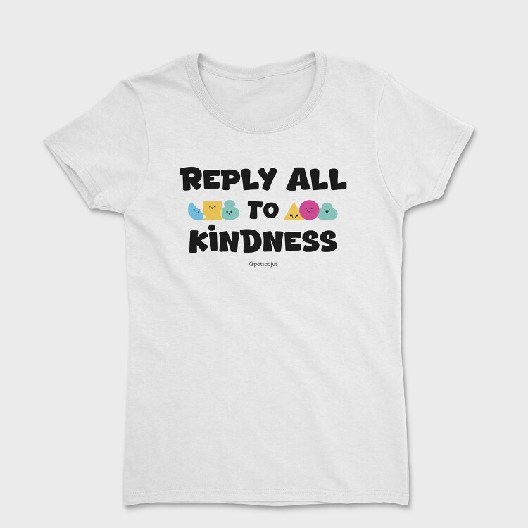 Reply All To Kindness, Tricou Femei