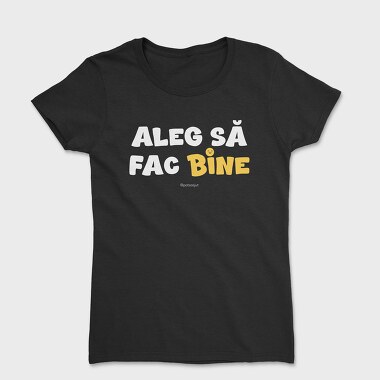 Aleg Să Fac Bine Alb, Tricou Femei