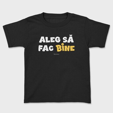 Aleg Să Fac Bine Alb, Tricou Copii