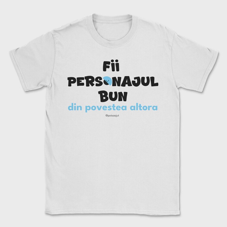 Fii Personajul Bun Din Povestea Altora, Tricou...