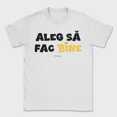 Aleg Să Fac Bine, Tricou Barbati (Unisex)