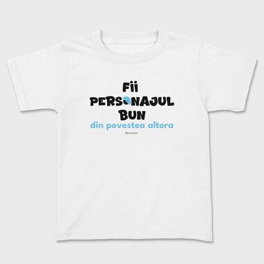 Fii Personajul Bun Din Povestea Altora, Tricou Copii