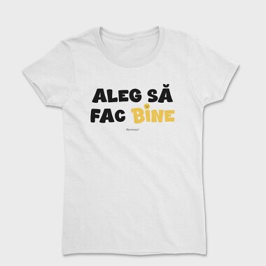 Aleg Să Fac Bine, Tricou Femei