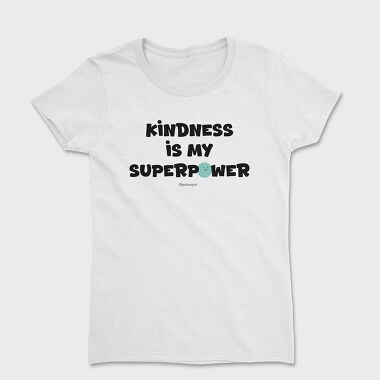 Kindness Is My Superpower, Tricou Femei