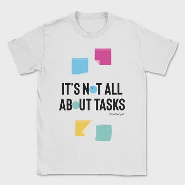It’S Not All About Tasks, Tricou Barbati (Unisex)