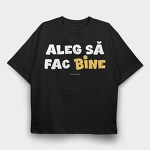 Aleg Să Fac Bine Alb, Tricou Oversize Barbati (Unisex)