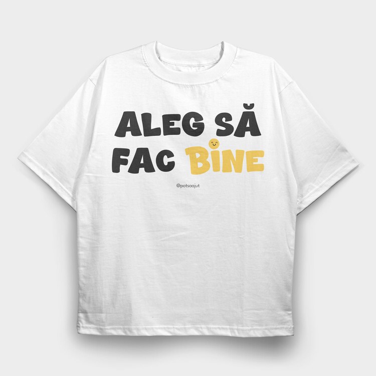 Aleg Să Fac Bine, Tricou Oversize Barbati (Unisex)