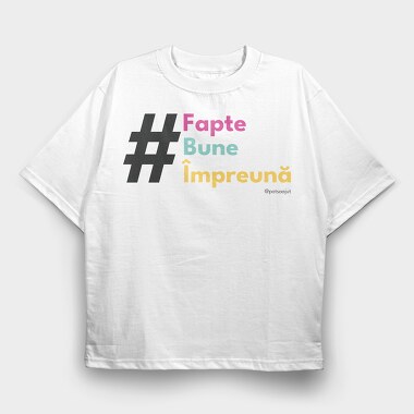 Faptebuneîmpreună, Tricou Oversize Barbati (Unisex)