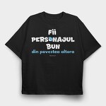 Fii Personajul Bun Din Povestea Altora Alb, Tricou Oversize Barbati (Unisex)