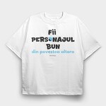 Fii Personajul Bun Din Povestea Altora, Tricou Oversize Barbati (Unisex)