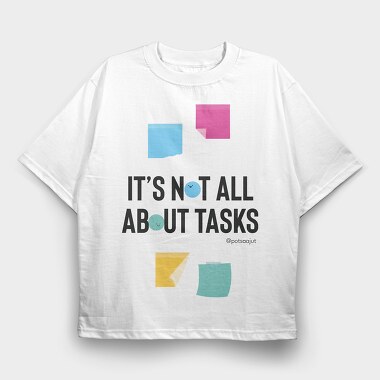 It’S Not All About Tasks, Tricou Oversize Barbati (Unisex)