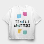It’S Not All About Tasks, Tricou Oversize Barbati (Unisex)