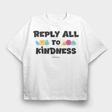 Reply All To Kindness, Tricou Oversize Barbati (Unisex)
