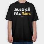 Aleg Să Fac Bine Alb, Tricou Oversize Barbati (Unisex)