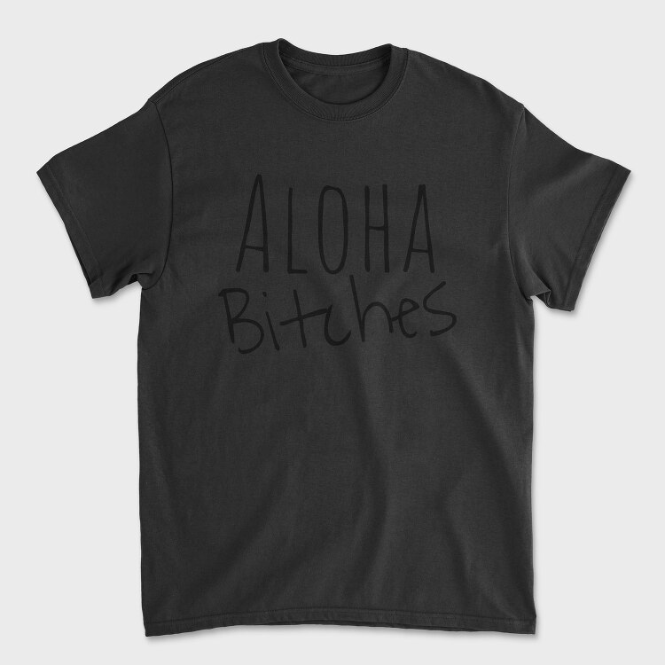 Aloha Bitches, Tricou Barbati (Unisex)